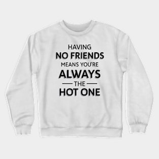 Funny Having No Friends Means Crewneck Sweatshirt